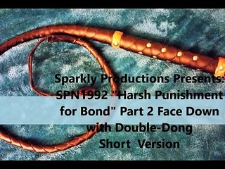 Sparkly Productions Presents: SPN1992 Lady M & Bond -"Harsh Punishment for Bond" Part 2 Short Version - Face Down with Double-Dong
